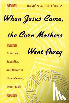 Gutierrez, Ramon A. - When Jesus Came, the Corn Mothers Went Away