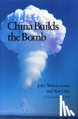 Lewis, John W., Xue, Litai - China Builds the Bomb