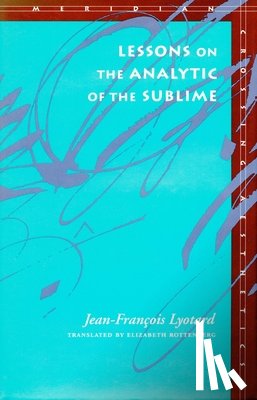 Lyotard, Jean-Francois - Lessons on the Analytic of the Sublime