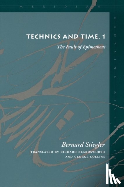Stiegler, Bernard - Technics and Time, 1