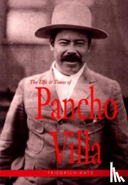 Katz, Friedrich - The Life and Times of Pancho Villa