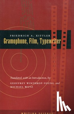 Kittler, Friedrich A. - Gramophone, Film, Typewriter