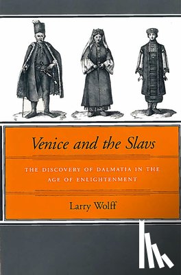 Wolff, Larry - Venice and the Slavs