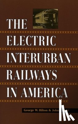 Hilton, George W., Due, John F. - The Electric Interurban Railways in America