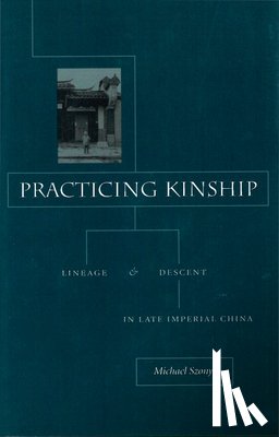 Szonyi, Michael - Practicing Kinship