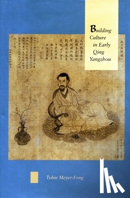 Meyer-Fong, Tobie - Building Culture in Early Qing Yangzhou