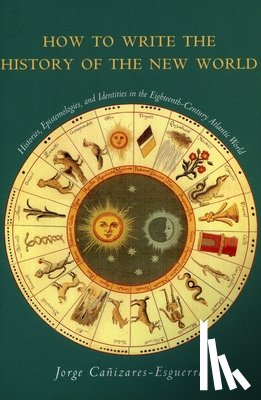 Canizares-Esguerra, Jorge - How to Write the History of the New World