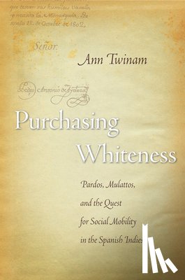 Twinam, Ann - Purchasing Whiteness