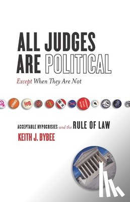Bybee, Keith - All Judges Are Political—Except When They Are Not