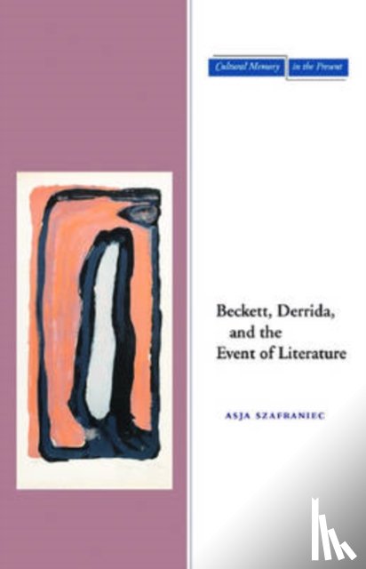 Szafraniec, Asja - Beckett, Derrida, and the Event of Literature