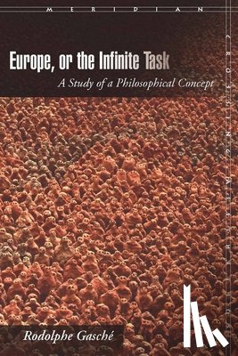 Gasche, Rodolphe - Europe, or The Infinite Task