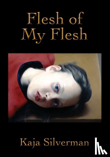 Silverman, Kaja - Flesh of My Flesh