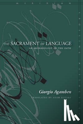 Agamben, Giorgio - The Sacrament of Language: An Archaeology of the Oath