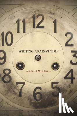 Clune, Michael W. - Writing Against Time