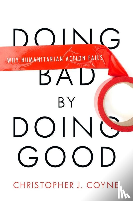 Coyne, Christopher J. - Doing Bad by Doing Good