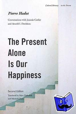 Hadot, Pierre - The Present Alone is Our Happiness, Second Edition