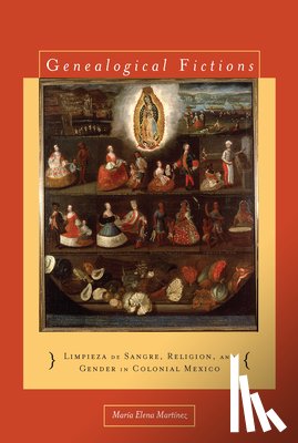 Martinez, Maria Elena - Genealogical Fictions