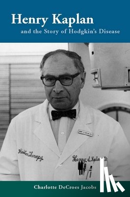 Jacobs, Charlotte - Henry Kaplan and the Story of Hodgkin's Disease