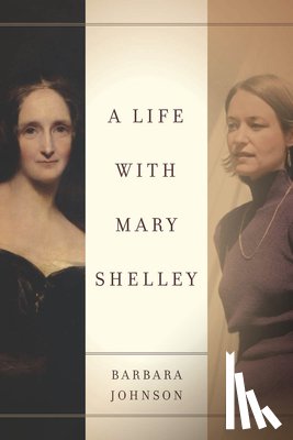 Johnson, Barbara - A Life with Mary Shelley