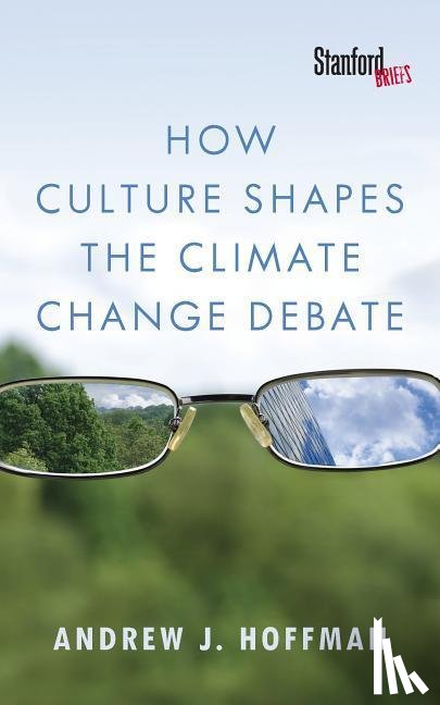 Hoffman, Andrew J. - How Culture Shapes the Climate Change Debate