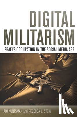 Kuntsman, Adi, Stein, Rebecca L. - Digital Militarism
