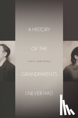 Jablonka, Ivan - A History of the Grandparents I Never Had