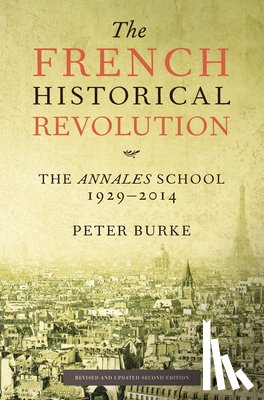 Burke, Peter - The French Historical Revolution: The Annales School, 1929-2014, Second Edition