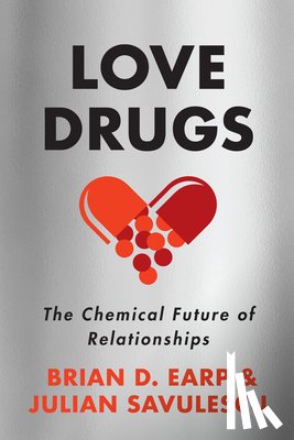 Earp, Brian D, Savulescu, Julian - Earp, B: LOVE DRUGS