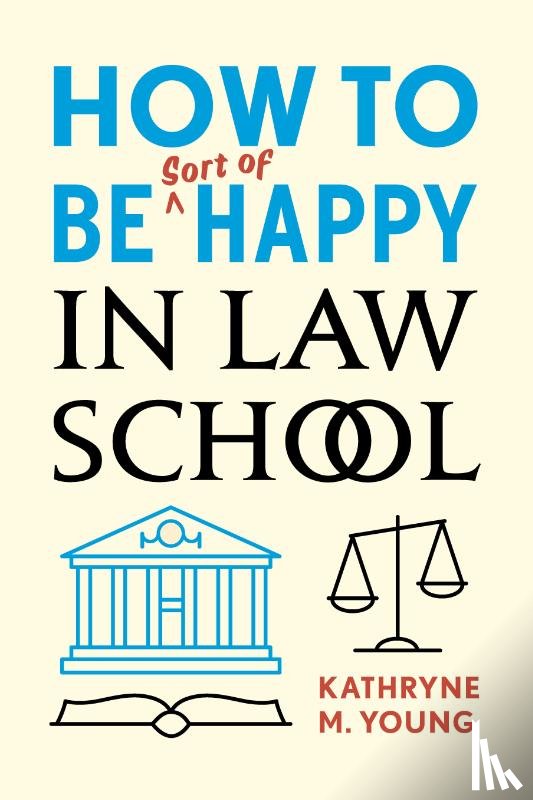 Young, Kathryne M. - How to Be Sort of Happy in Law School