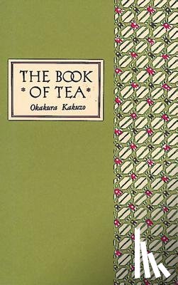 Okakura, Kakuzo - The Book of Tea Classic Edition