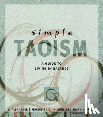 Simpkins, C. Alexander - Simple Taoism: A Guide to Living in Balance