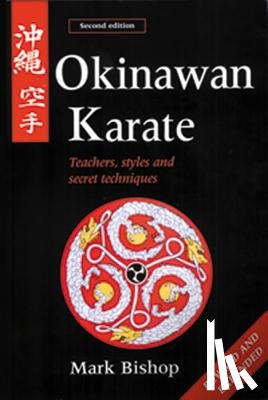 Bishop, Mark - Okinawan Karate: Teachers, Styles and Secret Techniques