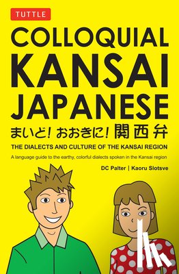 Palter, D. C. - Colloquial Kansai Japanese: The Dialects and Culture of the Kansai Region: A Japanese Phrasebook and Language Guide