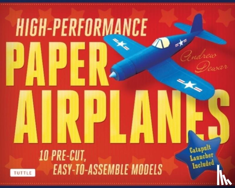 Dewar, Andrew - High-Performance Paper Airplanes Kit: 10 Pre-Cut, Easy-To-Assemble Models: Kit with Pop-Out Cards, Paper Airplanes Book, & Catapult Launcher: Great fo