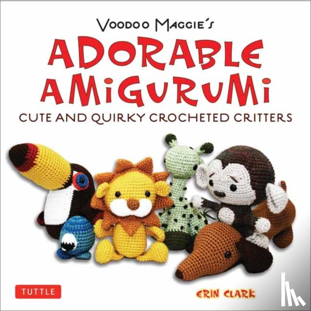 Clark, Erin - Adorable Amigurumi - Cute and Quirky Crocheted Critters