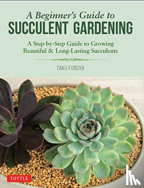 Furuya, Taku - A Beginner's Guide to Succulent Gardening