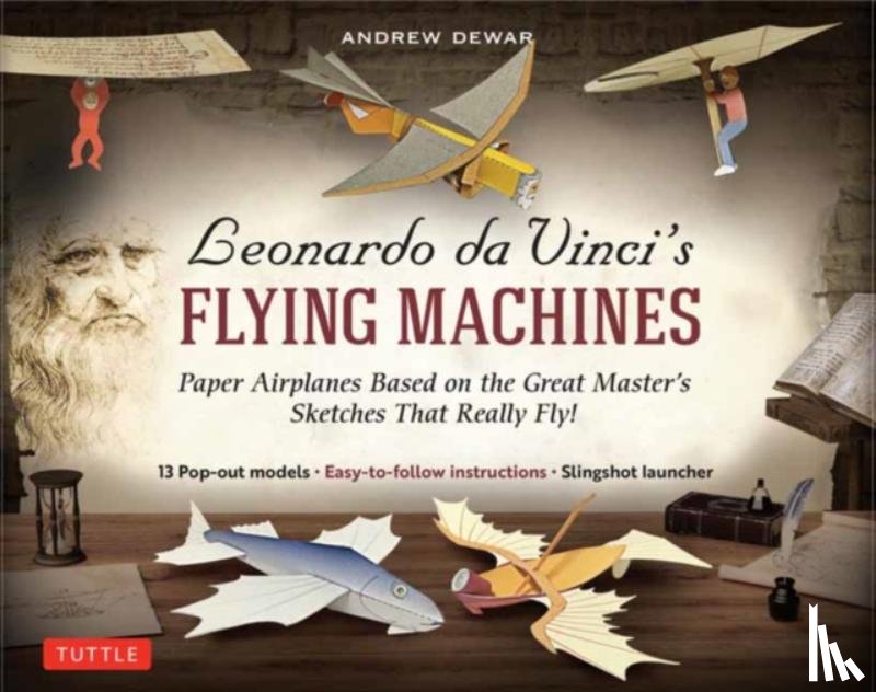 Dewar, Andrew - Leonardo Da Vinci's Flying Machines Kit: Paper Airplanes Based on the Great Master's Sketches - That Really Fly! (13 Pop-Out Models; Easy-To-Follow In