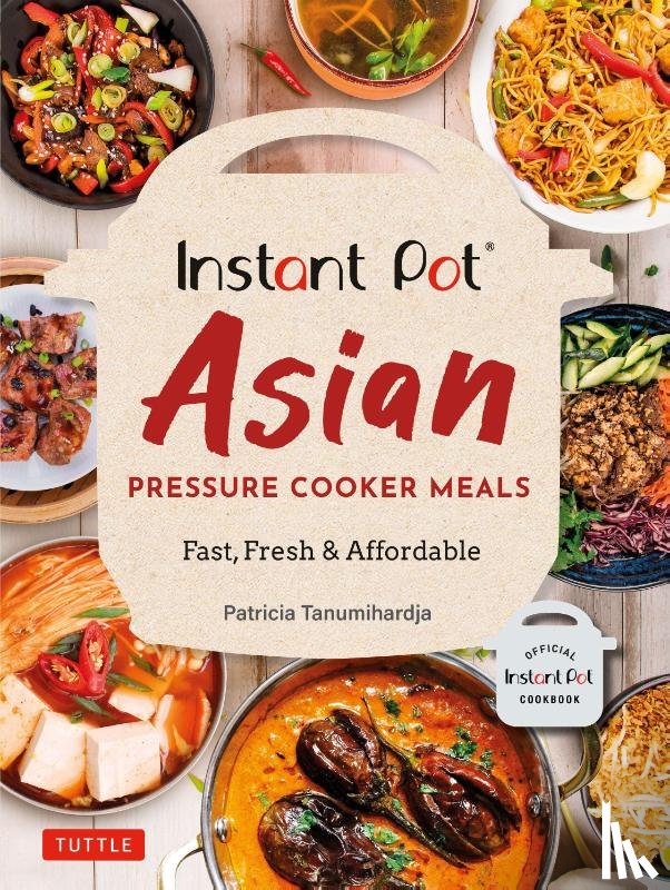 Tanumihardja, Patricia - Instant Pot Asian Pressure Cooker Meals