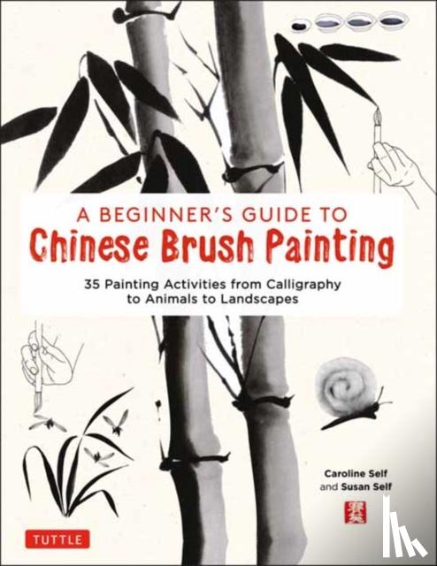 Self, Caroline, Self, Susan - A Beginner's Guide to Chinese Brush Painting
