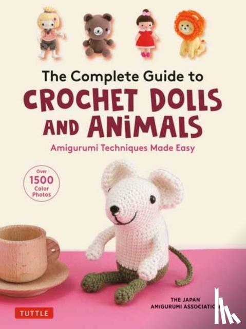 The Japan Amigurumi Association - The Complete Guide to Crochet Dolls and Animals
