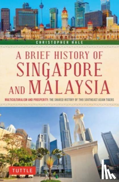 Hale, Christopher - A Brief History of Singapore and Malaysia