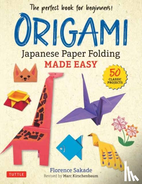 Sakade, Florence - Origami: Japanese Paper Folding Made Easy: The Perfect Book for Beginners! (50 Classic Projects)