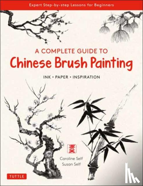 Self, Caroline, Self, Susan - A Complete Guide to Chinese Brush Painting