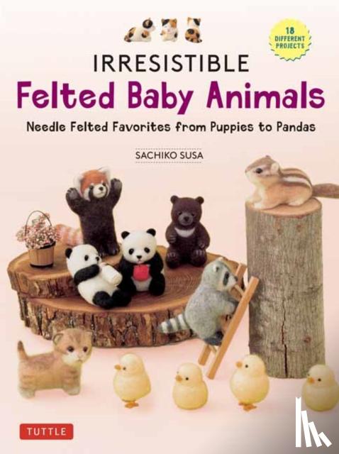 Susa, Sachiko - Irresistible Felted Baby Animals