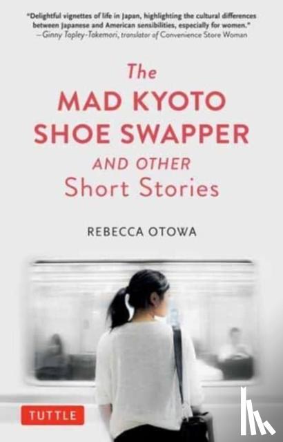 Otowa, Rebecca - The Mad Kyoto Shoe Swapper and Other Short Stories