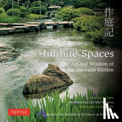 Moir Messervy, Julie - Infinite Spaces: The Art and Wisdom of the Japanese Garden; Based on the Sakuteiki by Tachibana No Toshitsuna