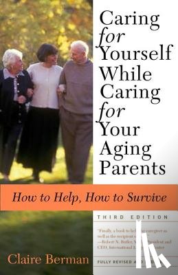 Berman, Claire - Caring for Yourself While Caring for Your Aging Parents