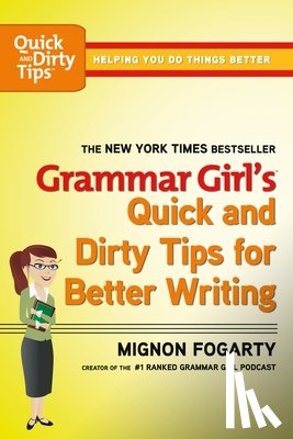 Fogarty, Mignon - Grammar Girl's Quick and Dirty Tips for Better Writing