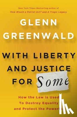 Greenwald, Glenn - Greenwald, G: With Liberty and Justice for Some