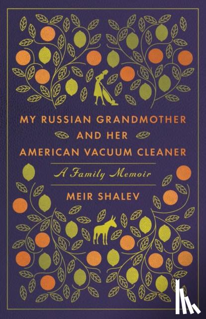 Shalev, Meir - My Russian Grandmother and her American Vacuum Cleaner: A Family Memoir